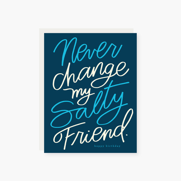 Never Change my Salty Friend Birthday Card