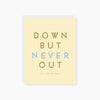 Down but never out Get Well Card