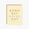Down but never out Get Well Card