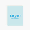 2021 Co. x Holiday Junkie bruh it's your birthday birthday card