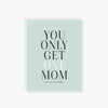 you only get one mom mother's day card