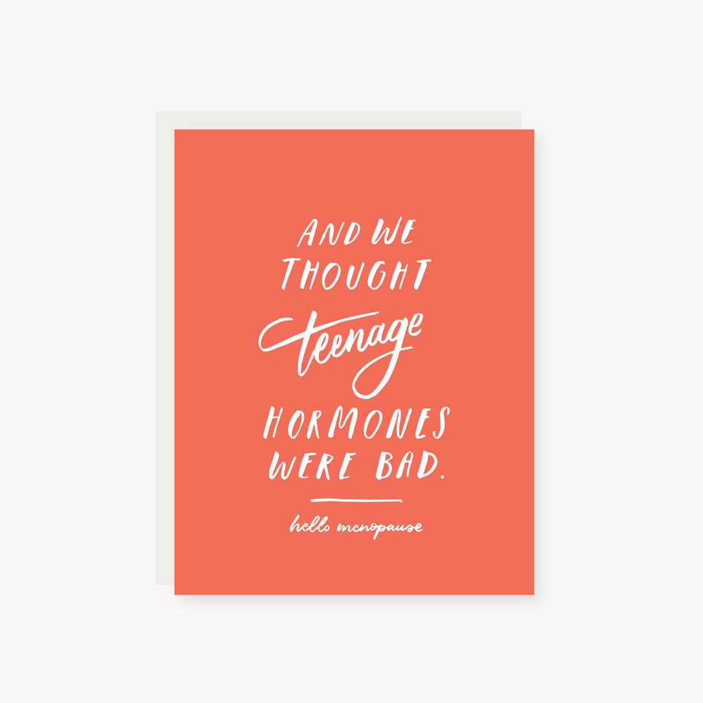 and we thought teenage hormones were bad menopause card