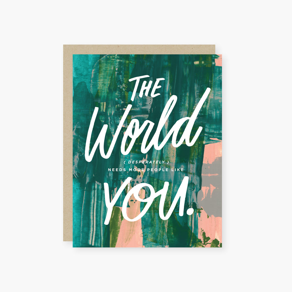 the world needs people like you encouragement card