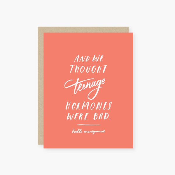 and we thought teenage hormones were bad menopause card