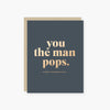 you the man pops. father's day card