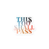 this too shall pass sticker